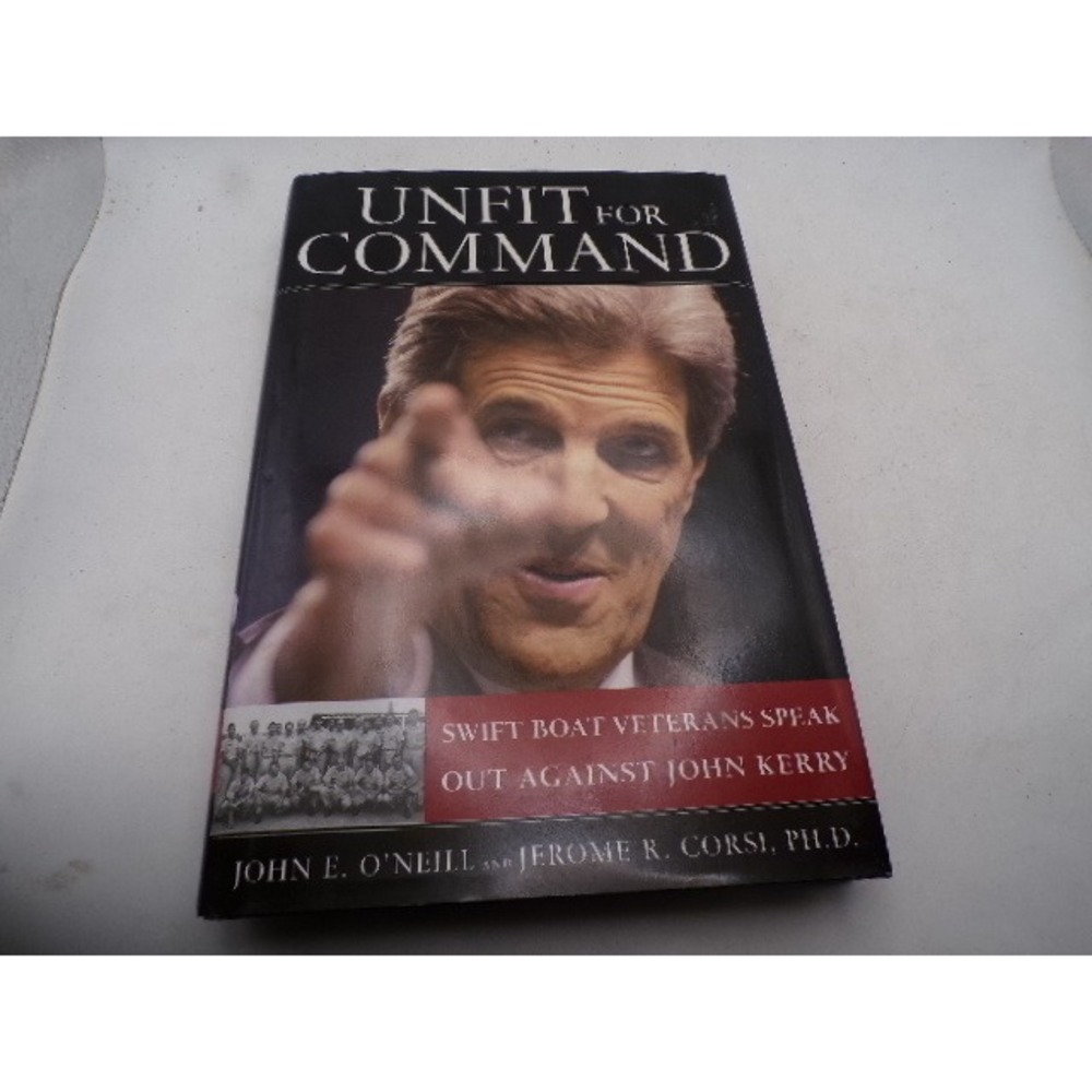 Unfit for Command John E O'Neill Jerome Corsi Swift Boat Veteran John Kerry 2004